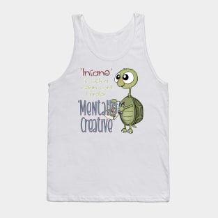 'Insane' is such a mean word, I prefer 'Mentally Creative" Tank Top